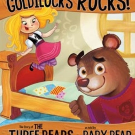 Believe Me, Goldilocks Rocks!: The Story of the Three Bears as Told by Baby Bear