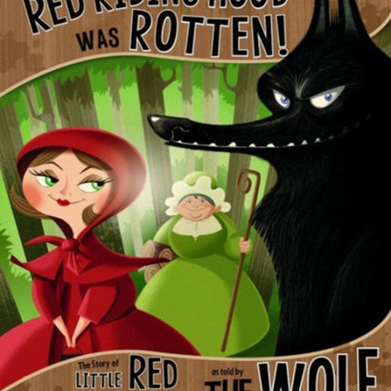 Honestly, Red Riding Hood Was Rotten!: The Story of Little Red Riding Hood as Told by the Wolf