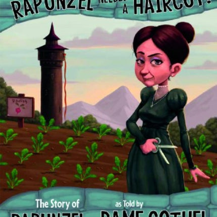 Really, Rapunzel needed a Haircut!: The Story of Rapunzel as told by Dame Gothel