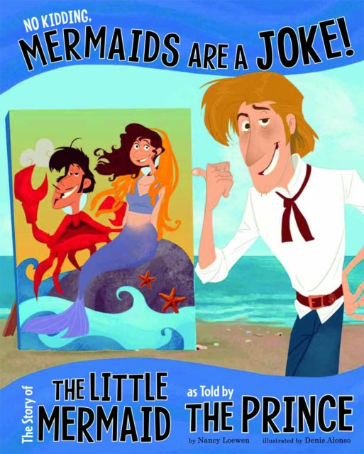 No Kidding, Mermaids are a Joke!: The Story of The Little Mermaid as told by the Prince