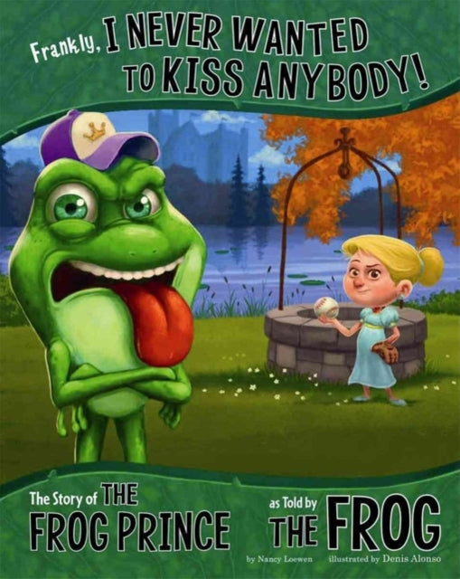 Frankly, I Never Wanted to Kiss Anybody!: The Story of The Frog Prince as told by the Frog