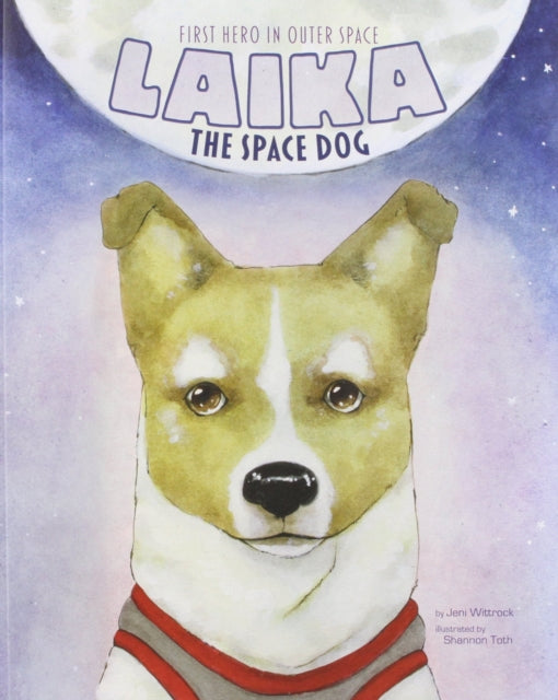 Laika The Space Dog Animal Heroes First Hero in