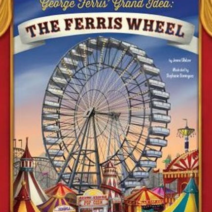 George Ferris Grand Idea: the Ferris Wheel (the Story Behind the Name)