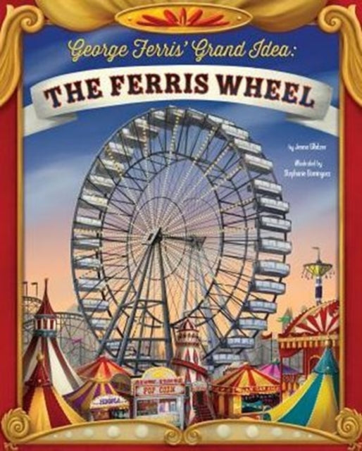 George Ferris Grand Idea: the Ferris Wheel (the Story Behind the Name)