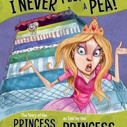 Believe Me, I Never Felt A Pea!: The Story of the Princess and the Pea