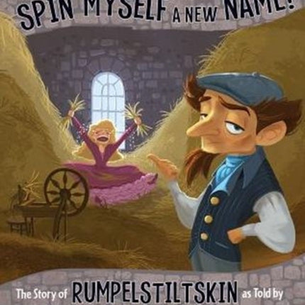 Frankly, I'd Rather Spin Myself a New Name: The Story of Rumpelstiltskin as Told by Rumpelstiltskin