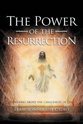 The Power of the Resurrection Towering Above the