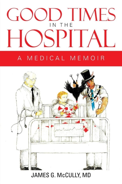 Good Times in the Hospital A Medical Memoir