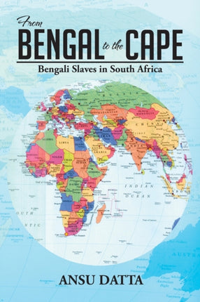 From Bengal to the Cape Bengali Slaves in South Africa from 17th to 19th Century