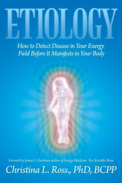 Etiology How to Detect Disease in Your Energy Field Before It Manifests in Your Body