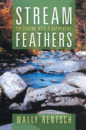 Stream Feathers Fly Fishing with a Naturalist
