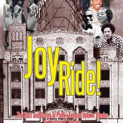 Joy Ride the Stars and Stories of Phillys Famous Uptown Theater