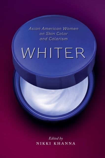 Whiter: Asian American Women on Skin Color and Colorism