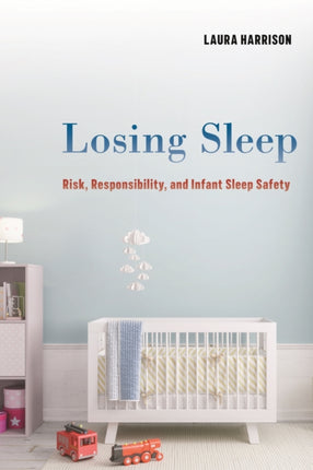 Losing Sleep: Risk, Responsibility, and Infant Sleep Safety