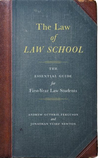 The Law of Law School: The Essential Guide for First-Year Law Students