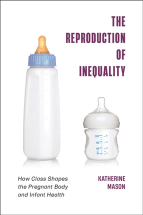 The Reproduction of Inequality: How Class Shapes the Pregnant Body and Infant Health