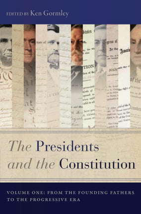 The Presidents and the Constitution, Volume One: From the Founding Fathers to the Progressive Era