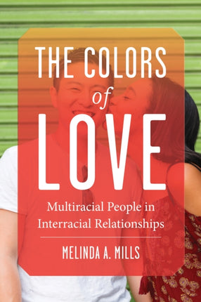 The Colors of Love: Multiracial People in Interracial Relationships