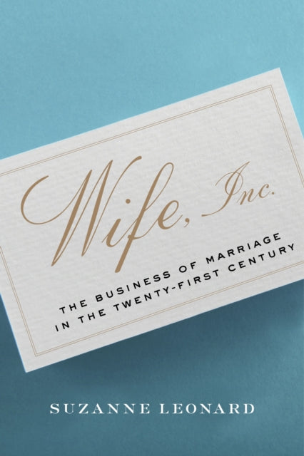 Wife, Inc.: The Business of Marriage in the Twenty-First Century