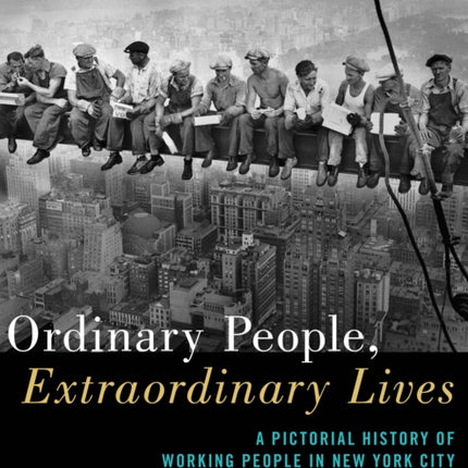 Ordinary People, Extraordinary Lives: A Pictorial History of Working People in New York City