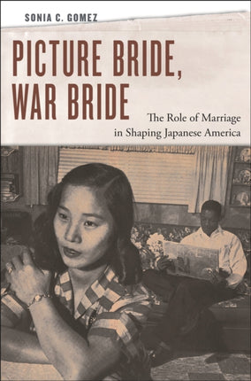 Picture Bride War Bride  The Role of Marriage in Shaping Japanese America