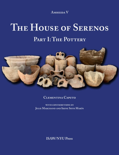 The House of Serenos, Part I: The Pottery (Amheida V)