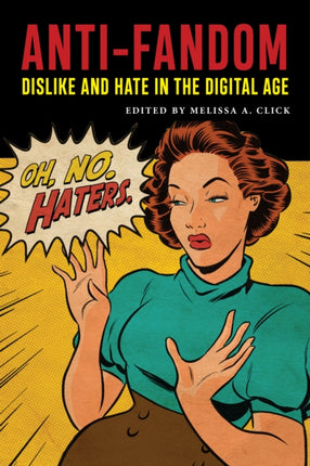 Anti-Fandom: Dislike and Hate in the Digital Age