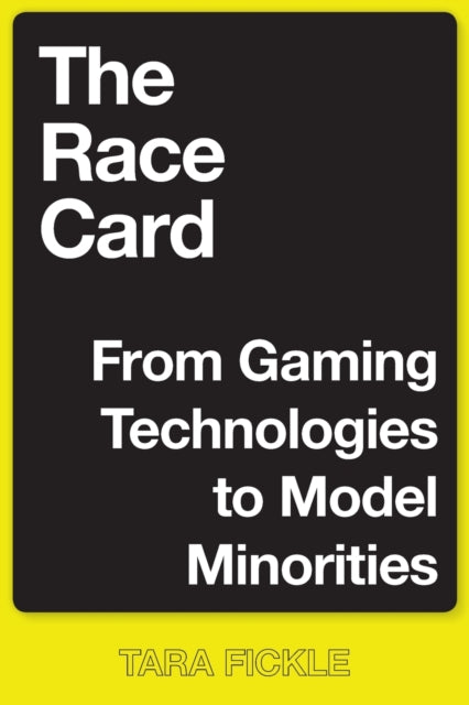 The Race Card: From Gaming Technologies to Model Minorities