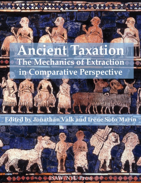 Ancient Taxation: The Mechanics of Extraction in Comparative Perspective