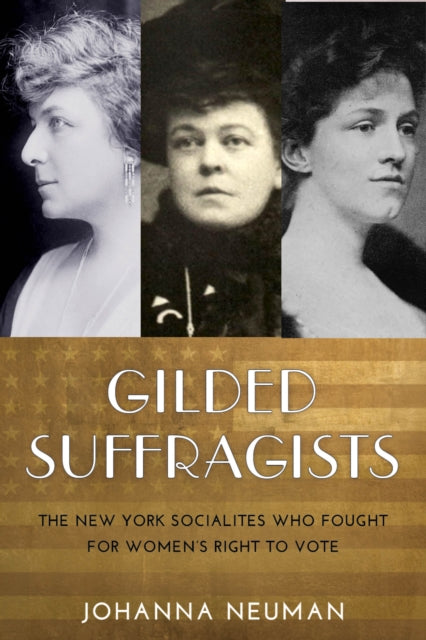 Gilded Suffragists: The New York Socialites who Fought for Women's Right to Vote