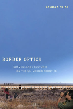 Border Optics: Surveillance Cultures on the US-Mexico Frontier