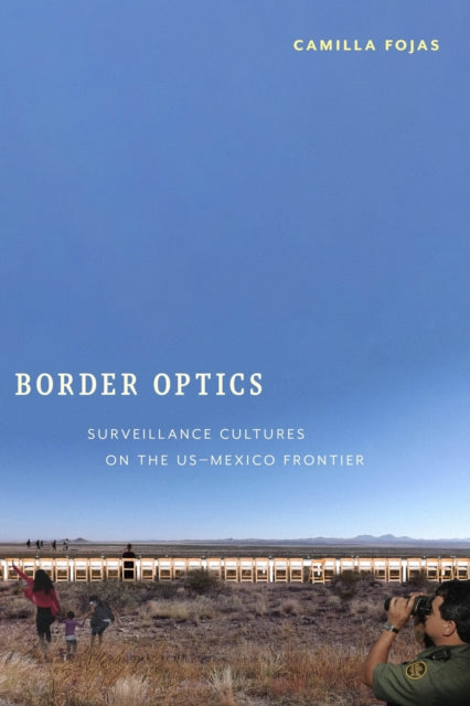 Border Optics: Surveillance Cultures on the US-Mexico Frontier