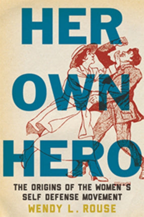 Her Own Hero: The Origins of the Women’s Self-Defense Movement