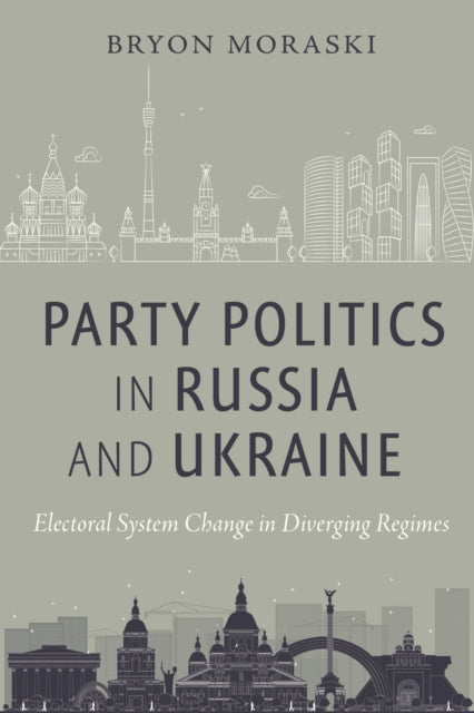 Party Politics in Russia and Ukraine: Electoral System Change in Diverging Regimes