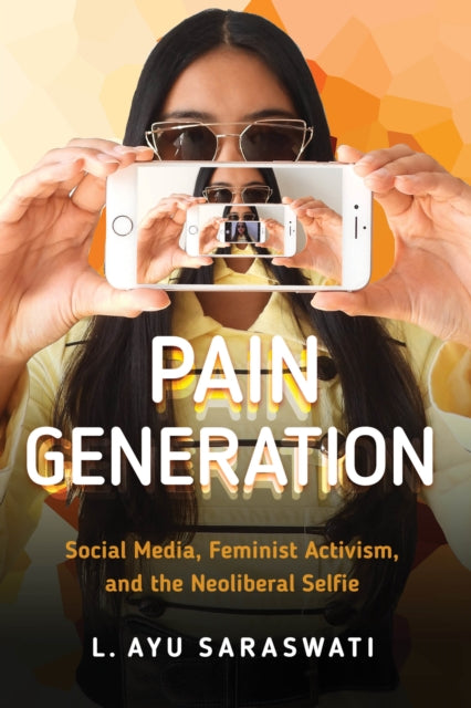 Pain Generation: Social Media, Feminist Activism, and the Neoliberal Selfie