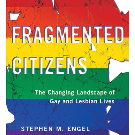 Fragmented Citizens: The Changing Landscape of Gay and Lesbian Lives