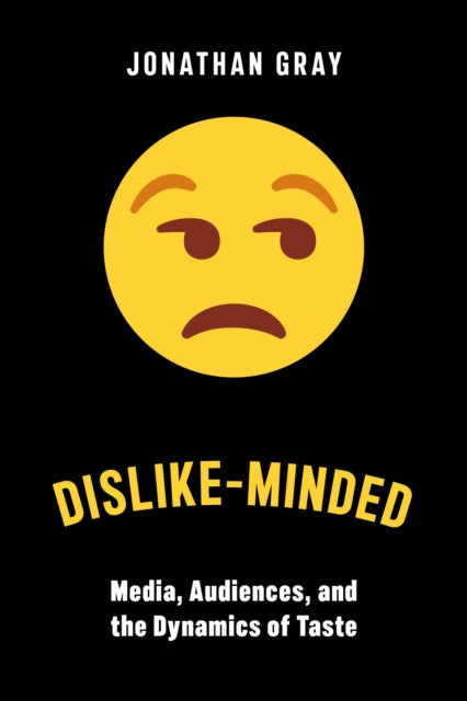 Dislike-Minded: Media, Audiences, and the Dynamics of Taste