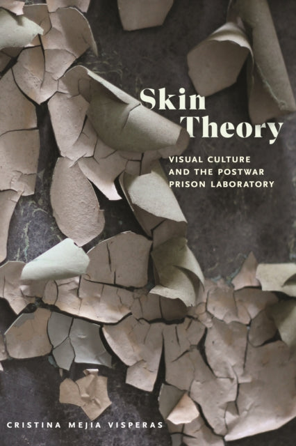 Skin Theory: Visual Culture and the Postwar Prison Laboratory