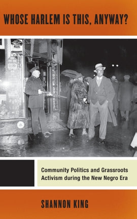 Whose Harlem Is This, Anyway?: Community Politics and Grassroots Activism during the New Negro Era