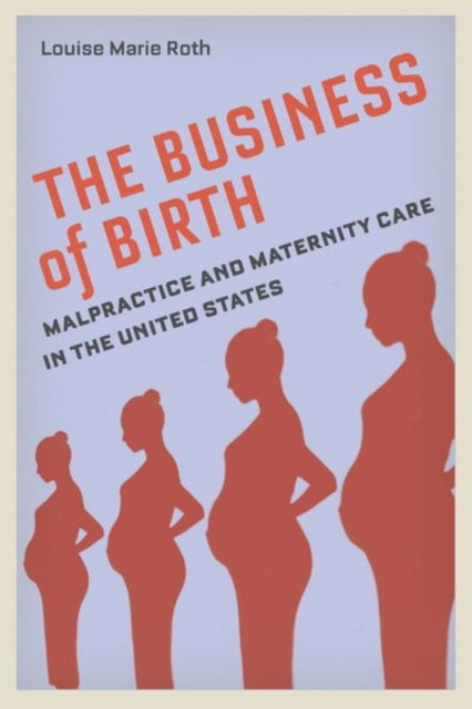 The Business of Birth: Malpractice and Maternity Care in the United States