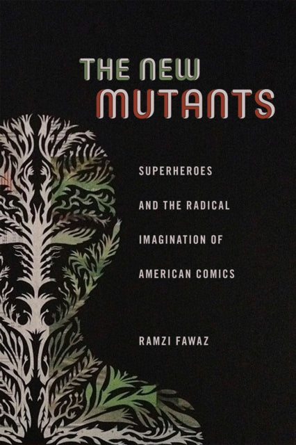 The New Mutants: Superheroes and the Radical Imagination of American Comics