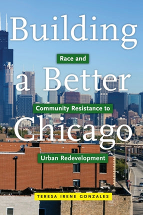 Building a Better Chicago: Race and Community Resistance to Urban Redevelopment