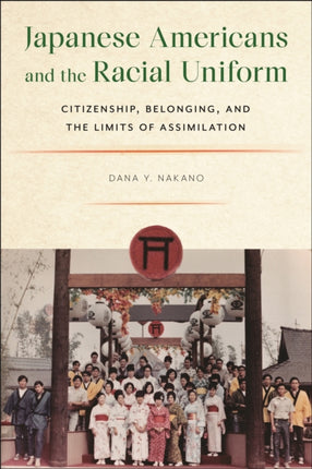 Japanese Americans and the Racial Uniform: Citizenship, Belonging, and the Limits of Assimilation