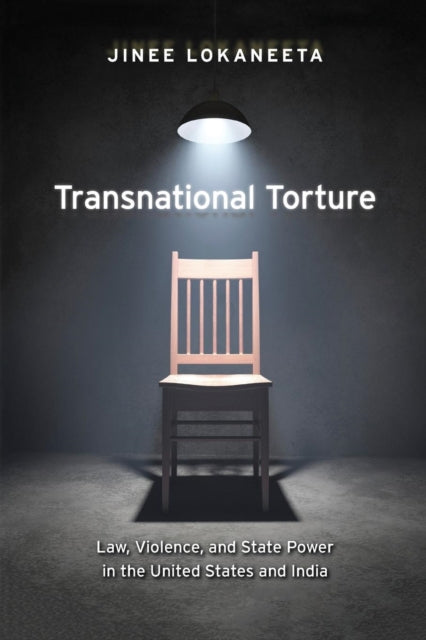 Transnational Torture: Law, Violence, and State Power in the United States and India