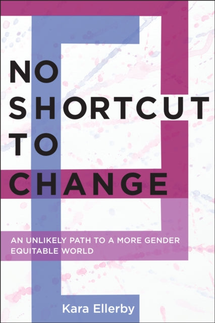 No Shortcut to Change: An Unlikely Path to a More Gender Equitable World