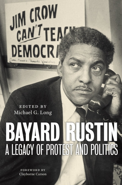 Bayard Rustin: A Legacy of Protest and Politics