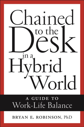 Chained to the Desk in a Hybrid World: A Guide to Work-Life Balance