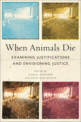 When Animals Die  Examining Justifications and Envisioning Justice