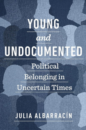 Young and Undocumented  Political Belonging in