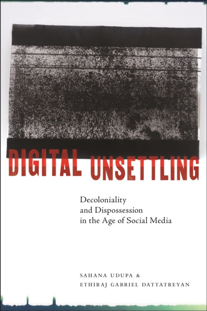 Digital Unsettling: Decoloniality and Dispossession in the Age of Social Media